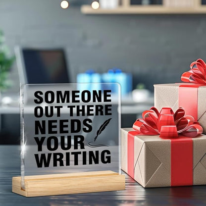 Writer Gifts for Women Men, Gifts for Writers Authors Editor Novelist, Someone Out There Needs Your Writing Acrylic Plaque Sign with Wooden Stand Home Office Decor